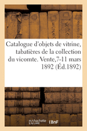 Catalogue d'Objets de Vitrine, Tabati?res Et Bonbonni?res Louis XV Et Louis XVI, Miniatures: ?ventails de la Collection de M. Le Vicomte. Vente,7-11 Mars 1892