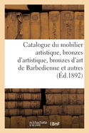 Catalogue Du Mobilier Artistique, Bronzes d'Artistique, Bronzes d'Art de Barbedienne Et Autres: Bronzes d'Ameublement, Meubles de Style