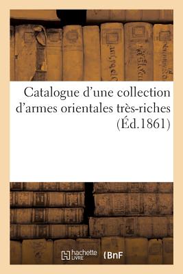 Catalogue d'Une Collection d'Armes Orientales Trs-Riches - Roussel