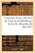 Catalogue d'Une Collection de Livres de la Biblioth?que de Feu M. Albert R?ville