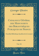 Catalogue Gnral Des Manuscrits Des Bibliothques Publiques de France, Vol. 52: Chantilly; Bibliothque Spoelberch de Lovenjoul (Classic Reprint)