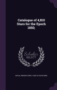 Catalogue of 4,810 Stars for the Epoch 1850;