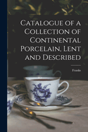 Catalogue of a Collection of Continental Porcelain, Lent and Described