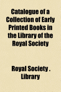 Catalogue of a Collection of Early Printed Books in the Library of the Royal Society