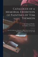 Catalogue of a Memorial Exhibition of Paintings by Tom Thomson: and of a Collection of Japanese Colour Prints, Loaned by Sir Edmund Walker, February 13 to 29, 1920