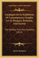 Catalogue of an Exhibition of Contemporary Graphic Art in Hungary, Bohemia, and Austria: The Buffalo Fine Arts Academy (1913)