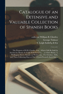 Catalogue of an Extensive and Valuable Collection of Spanish Books: the Property of W.B. Chorley, Esq.; Which Will Be Sold by Auction by Messrs. S. Leigh Sotheby & Co. ... at Their House, 3, Wellington Street, Strand, on Wednesday, 21st October, ...