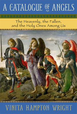 Catalogue of Angels: The Heavenly, the Fallen, and the Holy Ones Among Us - Wright, Vinita Hampton