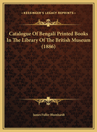 Catalogue of Bengali Printed Books in the Library of the British Museum (1886)