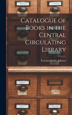 Catalogue of Books in the Central Circulating Library [microform] - Toronto Public Library (Creator)