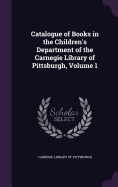 Catalogue of Books in the Children's Department of the Carnegie Library of Pittsburgh, Volume 1