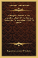 Catalogue of Books in the Legislative Library of the Province of Ontario, on November 1, 1912 V1 (1913)