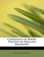 Catalogue of Books Printed by William Bradford