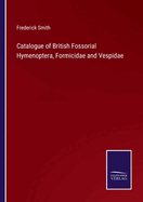 Catalogue of British Fossorial Hymenoptera, Formicidae and Vespidae