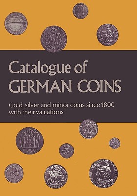 Catalogue of German Coins Gold, Silver and Minor Coins Since 1800, with Their Valuations - Arnold, Paul, and Steinhilber, Dirk, and Kuthmann, Harald