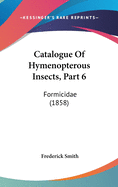 Catalogue of Hymenopterous Insects, Part 6: Formicidae (1858)