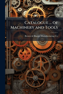 Catalogue ... of Machinery and Tools