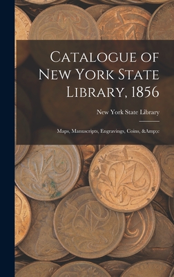 Catalogue of New York State Library, 1856: Maps, Manuscripts, Engravings, Coins, &c - New York State Library (Creator)