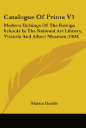 Catalogue Of Prints V1: Modern Etchings Of The Foreign Schools In The National Art Library, Victoria And Albert Museum (1903)