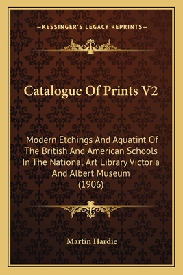 Catalogue of Prints V2: Modern Etchings and Aquatint of the British and American Schools in the National Art Library Victoria and Albert Museum (1906) - Hardie, Martin