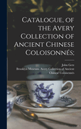 Catalogue, of the Avery Collection of Ancient Chinese Coloisonns;