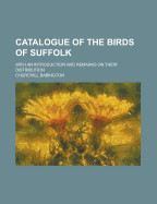 Catalogue of the Birds of Suffolk: With an Introduction and Remarks on Their Distribution (Classic Reprint)