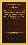 Catalogue of the Books, Manuscripts and Prints and Other Memorabilia in the John S. Barnes Memorial Library of the Naval History Society (1915)