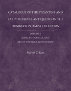 Catalogue of the Byzantine and Early Mediaeval Antiquities in the Dumbarton Oaks Collection, Volume One: Metalwork, Ceramics, Glass, Glyptics, Painting