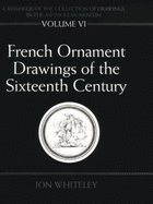 Catalogue of the Collection of Drawings in the Ashmolean Museum: Volume VI: French Ornament Drawings of the Sixteenth Century
