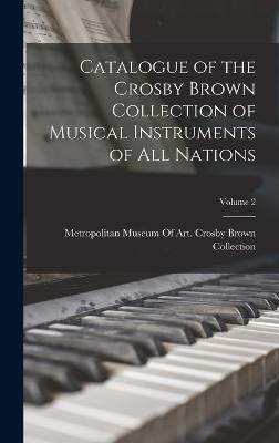 Catalogue of the Crosby Brown Collection of Musical Instruments of All Nations; Volume 2 - Metropolitan Museum of Art (New York (Creator)