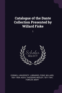 Catalogue of the Dante Collection Presented by Willard Fiske: 1