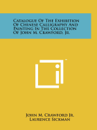 Catalogue of the Exhibition of Chinese Calligraphy and Painting in the Collection of John M. Crawford, Jr.