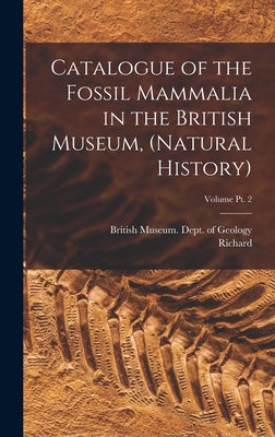 Catalogue of the Fossil Mammalia in the British Museum, (Natural History); Volume pt. 2 - British Museum (Natural History) Dept (Creator), and Lydekker, Richard 1849-1915