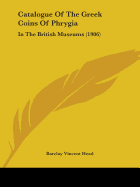 Catalogue of the Greek Coins of Phrygia: In the British Museums (1906)