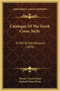 Catalogue of the Greek Coins, Sicily: In the British Museum (1876)