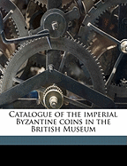 Catalogue of the Imperial Byzantine Coins in the British Museum