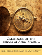 Catalogue of the Library at Abbotsford ...