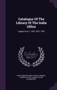 Catalogue Of The Library Of The India Office: Supplement 2: 1895-1909. 1909