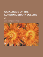 Catalogue of the London Library Volume 2