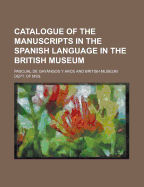 Catalogue of the Manuscripts in the Spanish Language in the British Museum, Volume IV