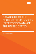 Catalogue of the Neuropteroid Insects (Except Odonata) of the United States