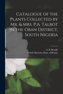 Catalogue of the Plants Collected by Mr. & Mrs. P.A. Talbot in the Oban District, South Nigeria