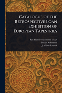 Catalogue of the Retrospective Loan Exhibition of European Tapestries