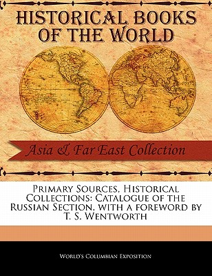 Catalogue of the Russian Section - Exposition, World's Columbian, and Wentworth, T S (Foreword by)