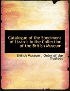 Catalogue of the Specimens of Lizards in the Collection of the British Museum