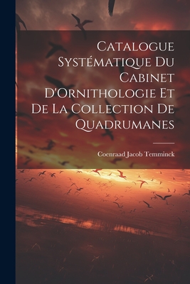 Catalogue Systmatique du Cabinet D'Ornithologie et de la Collection de Quadrumanes - Temminck, Coenraad Jacob