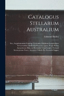 Catalogus Stellarum Australium: Sive, Supplementum Catalogi Tychenici, Exhibens Longitudines Et Latitudines Stellarum Fixarum, Quae, Prope Polum Antarcticum Sitae, in Horizonte Uraniburgico Tychoni Inconspicuae Fuere, Accurato Calculo Ex Distantiis Supput