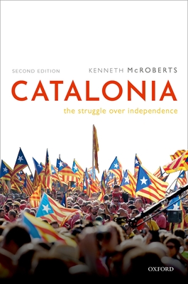 Catalonia: The Struggle Over Independence - McRoberts, Kenneth