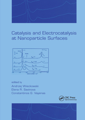 Catalysis and Electrocatalysis at Nanoparticle Surfaces - Wieckowski, Andrzej (Editor), and Savinova, Elena R. (Editor), and Vayenas, Constantinos G. (Editor)