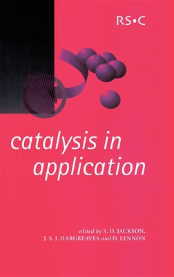 Catalysis in Application - Lennon, D (Editor), and Hargreaves, Justin (Editor), and Jackson, S David (Editor)
